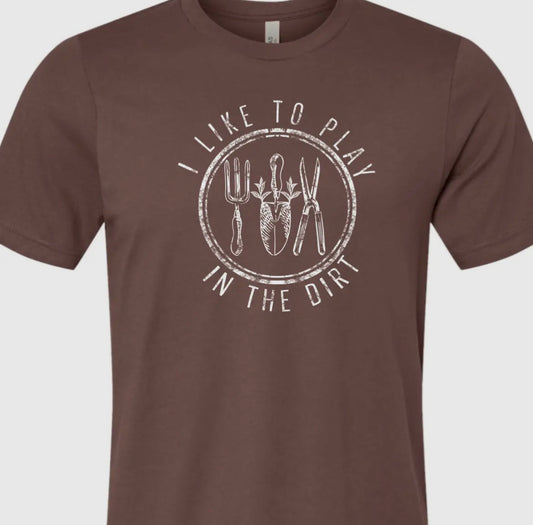 I Like to Play in the Dirt Graphic Tee