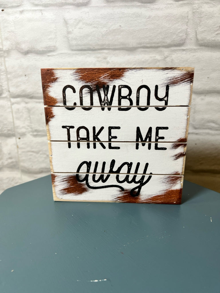 Cowboy Take me away 6x6 wood sign