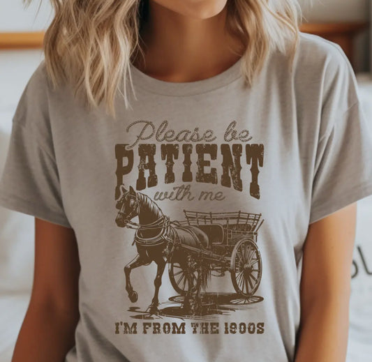 Please Be Patient with Me, I'm from the 1900's T-Shirt