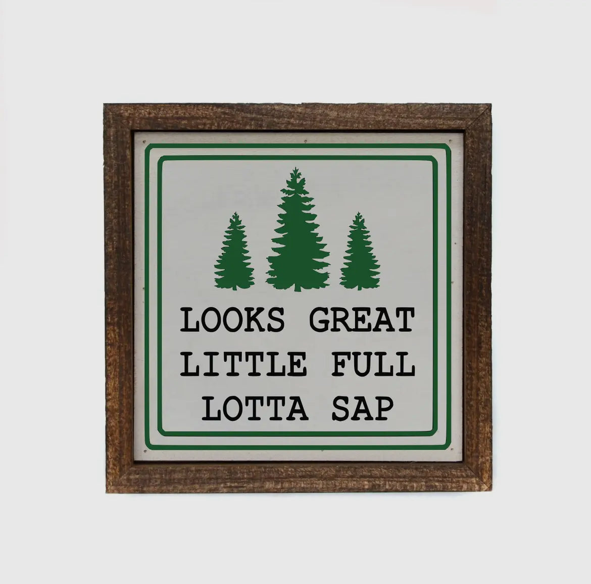 Looks Great Little Full Lotta Sap 6x6 Inch Box Sign